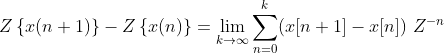 Z\left \{ x(n+1) \right \}-Z\left \{ x(n) \right \} = \lim_{k\rightarrow \infty }\sum_{n=0}^{k} (x[n+1]-x[n]) \ Z^{-n}